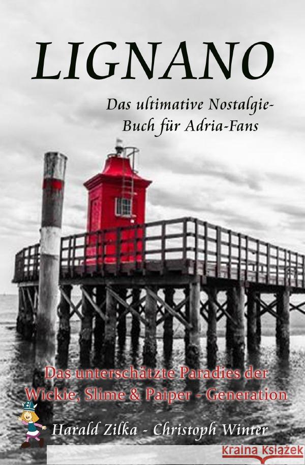 LIGNANO - Das unterschätzte Paradies der Wickie, Slime & Paiper-Generation (Taschenbuch) : Das ultimative Lignano-Fanbuch Zilka, Harald 9783748549147 epubli - książka