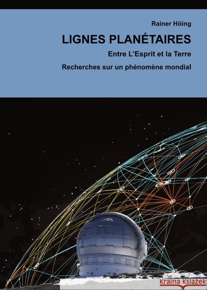 Lignes Planétaires. Entre L'Esprit et la Terre. Höing, Rainer 9783384273581 tredition - książka