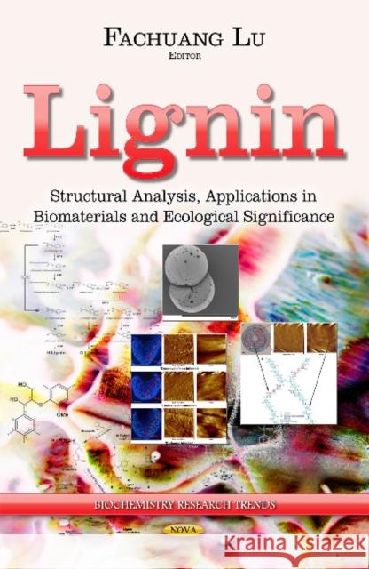 Lignin: Structural Analysis, Applications in Biomaterials & Ecological Significance Fachuang Lu 9781631174520 Nova Science Publishers Inc - książka