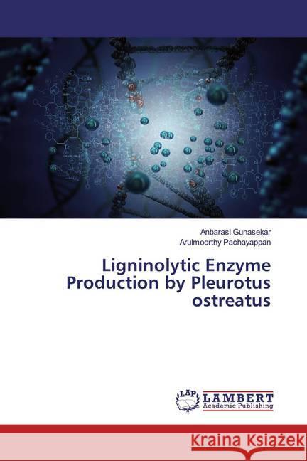 Ligninolytic Enzyme Production by Pleurotus ostreatus Gunasekar, Anbarasi; Pachayappan, Arulmoorthy 9786200237071 LAP Lambert Academic Publishing - książka