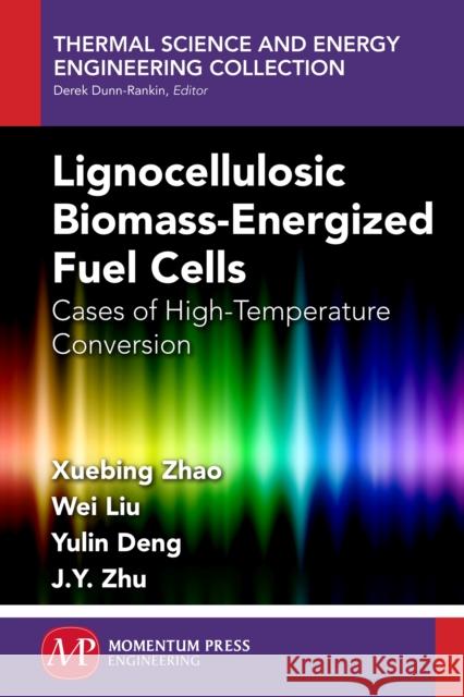 Lignocellulosic Biomass-Energized Fuel Cells: Cases of High-Temperature Conversion Zhao, Xuebing 9781606508619 Momentum Press - książka
