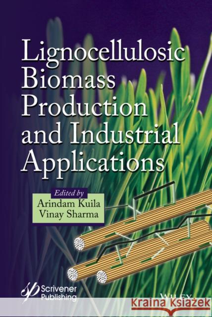 Lignocellulosic Biomass Production and Industrial Applications Kuila, Arindam; Sharma, Vinay 9781119323600 John Wiley & Sons - książka