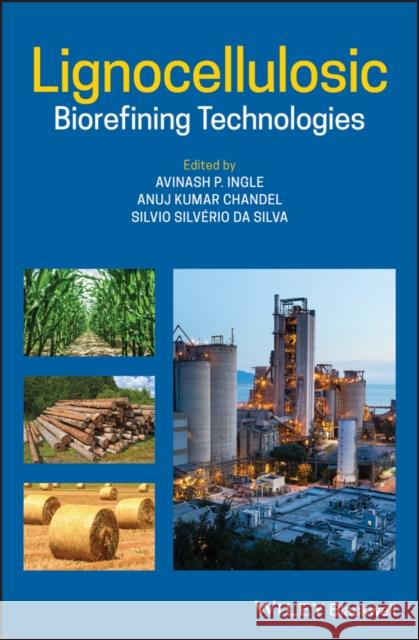 Lignocellulosic Biorefining Technologies Avinash P. Ingle Anuj Kumar Chandel Silvio Silveri 9781119568827 Wiley-Blackwell - książka