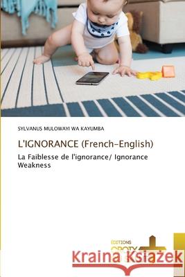 L'IGNORANCE (French-English) Sylvanus Muloway 9786137374245 Ditions Croix Du Salut - książka