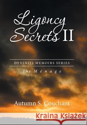 Ligoncy Secrets II: The Ménage Autumn S Couchant 9781514469743 Xlibris - książka