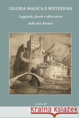 Liguria Magica E Misteriosa: Leggende, Favole E Altre Storie Delle Due Riviere Tarcisio Muratore 9781514642627 Createspace - książka