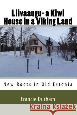 Liivaaugu- a Kiwi House in a Viking Land Durham, Francie 9781544148380 Createspace Independent Publishing Platform - książka