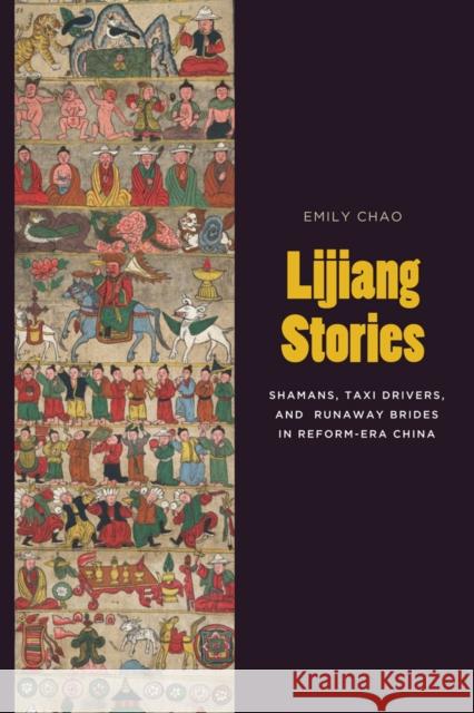 Lijiang Stories: Shamans, Taxi Drivers, and Runaway Brides in Reform-Era China Chao, Emily 9780295992228 University of Washington Press - książka