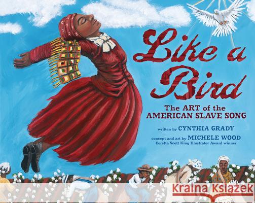 Like a Bird: The Art of the American Slave Song Cynthia Grady Michele Wood 9781728466989 Millbrook Press (Tm) - książka