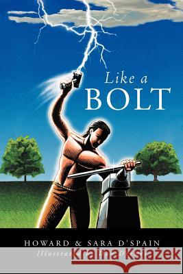 Like a Bolt D'Spain, Howard &. Sara 9781477244036 Authorhouse - książka