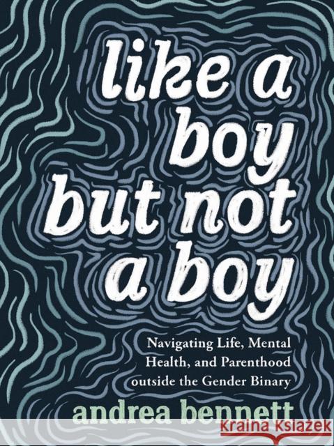 Like a Boy But Not a Boy: Navigating Life, Mental Health, and Parenthood Outside the Gender Binary  9781551528212 Arsenal Pulp Press - książka