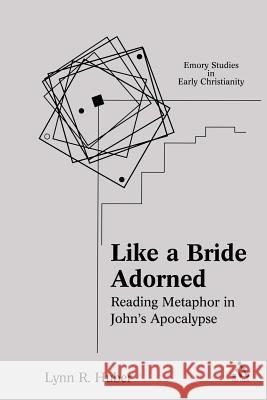 Like a Bride Adorned: Reading Metaphor in John's Apocalypse Huber, Lynn R. 9780567026743 T. & T. Clark Publishers - książka