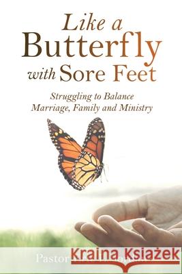 Like a Butterfly with Sore Feet: Struggling to Balance Marriage, Family and Ministry Pastor Eric L Jordan 9781631290787 Xulon Press - książka