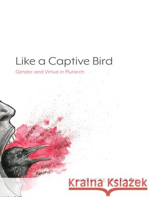Like a Captive Bird: Gender and Virtue in Plutarch Lunette Warren 9781643150390 Lever Press - książka
