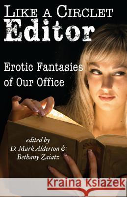 Like A Circlet Editor: Erotic Fantasies of Our Office Zaiatz, Bethany 9781613901489 Circlet Press - książka