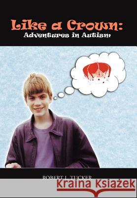 Like a Crown: Adventures in Autism Tucker, Robert L. 9781477229125 Authorhouse - książka