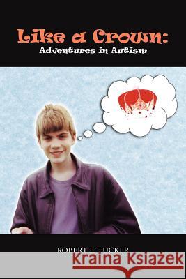 Like a Crown: Adventures in Autism Tucker, Robert L. 9781477229132 Authorhouse - książka