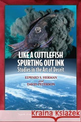 Like A Cuttlefish Spurting Out Ink: Studies in the Art of Deceit Edward S. Herman David Peterson 9781545667552 Mill City Press, Inc. - książka