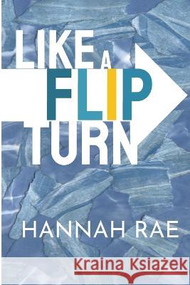Like A Flip Turn Rae, Hannah 9781533161222 Createspace Independent Publishing Platform - książka