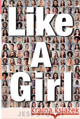 Like A Girl: A Guide to Unlocking Your Potential Stuart, Jess 9781973983460 Createspace Independent Publishing Platform - książka