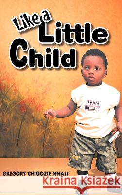 Like a Little Child Gregory Chigozie Nnaji 9781463436643 Authorhouse - książka