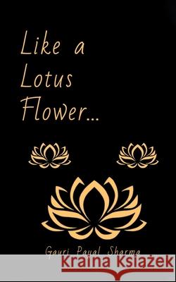 Like a Lotus Flower... Gauri Payal Sharma 9780228837565 Tellwell Talent - książka