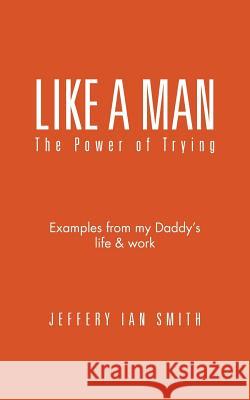 Like a Man: The Power of Trying Jeffery Ian Smith 9781490767376 Trafford Publishing - książka