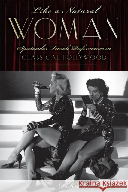 Like a Natural Woman: Spectacular Female Performance in Classical Hollywood Kirsten Pullen 9780813562643 Rutgers University Press - książka