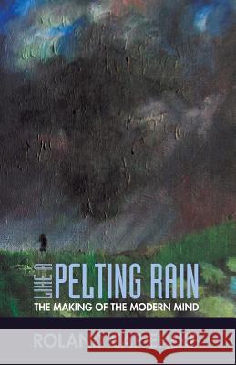 Like a Pelting Rain: The Making of the Modern Mind Roland Cap Ehlke 9781945978203 Nrp Books - książka