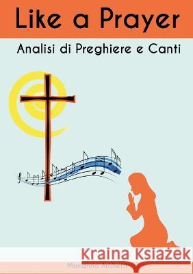 Like a prayer: analisi di canti e preghiere Marianna Archetti 9781447818502 Lulu.com - książka