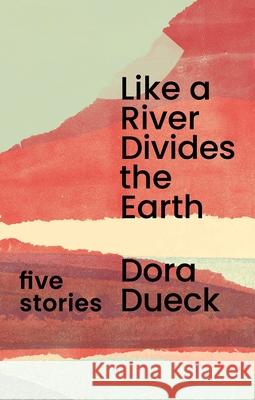 Like a River Divides the Earth Dora Dueck 9781997534204 FreeHand Books - książka