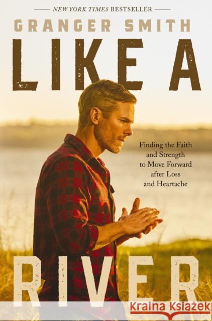 Like a River: Finding the Faith and Strength to Move Forward after Loss and Heartache Granger Smith 9781400334377 Thomas Nelson - książka