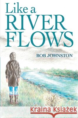 Like a River Flows Bob Johnston 9781777297404 Ftf Book Production & Distribution - książka
