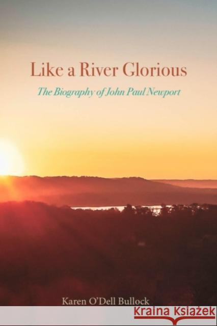 Like a River Glorious: The Biography of John Paul Newport Karen O'Dell Bullock 9781481316064 1845 Books - książka