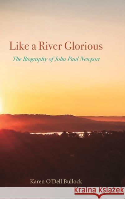 Like a River Glorious: The Biography of John Paul Newport Karen O'Dell Bullock 9781481316149 1845 Books - książka