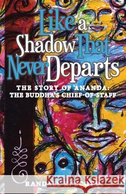 Like a Shadow That Never Departs: The Story of Ananda: Buddha's Chief-Of-Staff Randall K Scott 9781663230430 iUniverse - książka