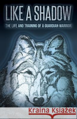 Like a Shadow: The Life and Training of a Guardian Warrior Tamarack Song 9780996656115 Snow Wolf Publishing - książka