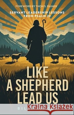Like a Shepherd Lead Us: Servant Leadership Lessons from Psalm 23 Tingle, Billy 9798234083722 Servant Leadership Publishing - książka