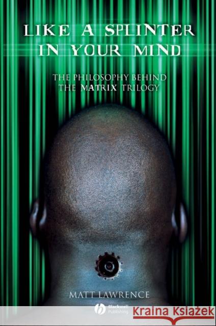 Like a Splinter in Your Mind: The Philosophy Behind the Matrix Trilogy Lawrence, Matt 9781405125246 Blackwell Publishers - książka