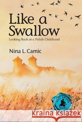 Like a Swallow: Looking Back at a Polish Childhood Nina L Camic 9781955656214 Little Creek Press - książka