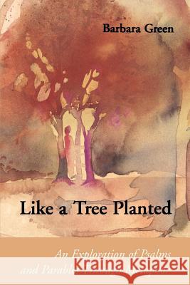 Like a Tree Planted: An Exploration of the Psalms and Parables Through Metaphor Barbara Green O.P. Jen Jen Jen Jen Jen Jen Green 9780814658697 Liturgical Press - książka