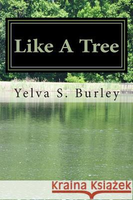 Like A Tree: Words to Stand On Burley, Yelva S. 9780615869940 Speak Life Publishing, LLC - książka