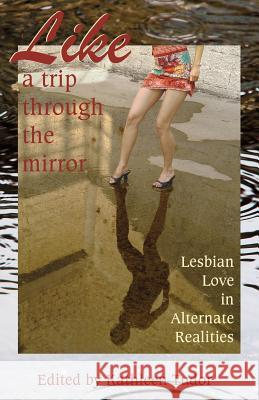 Like a Trip Through the Mirror: Lesbian Love in Alternate Realities Kathleen Tudor Annabeth Leong Kate Dominic 9781613901328 Circlet Press - książka