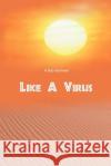 Like a Virus Bob Rathmell 9780595099405 Writers Club Press