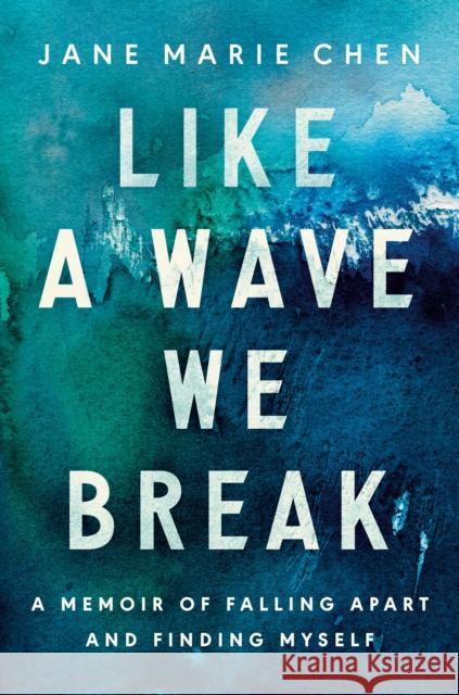 Like a Wave We Break: A Memoir of Falling Apart and Finding Myself Jane Chen 9780593582343 Harmony - książka