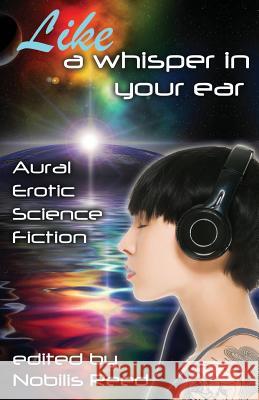Like a Whisper In Your Ear: Aural Erotic Science Fiction Reed, Nobilis 9781613901762 Circlet Press - książka