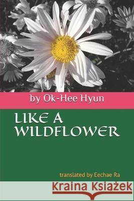 Like a Wildflower Eechae Ra Ok-Hee Hyun 9781089429098 Independently Published - książka