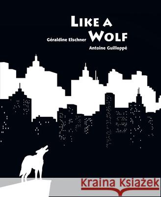 Like a Wolf Geraldine Elschner Antoine Guilloppe 9789888240449 Minedition - książka