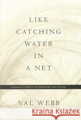 Like Catching Water in a Net: Human Attempts to Describe the Divine Val Webb 9780826428912  - książka