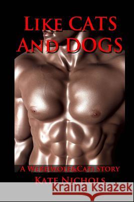 Like CATS and DOGS: A Were(Wolf&Cat) Erotic Story Kate Nichols 9781505226416 Createspace Independent Publishing Platform - książka